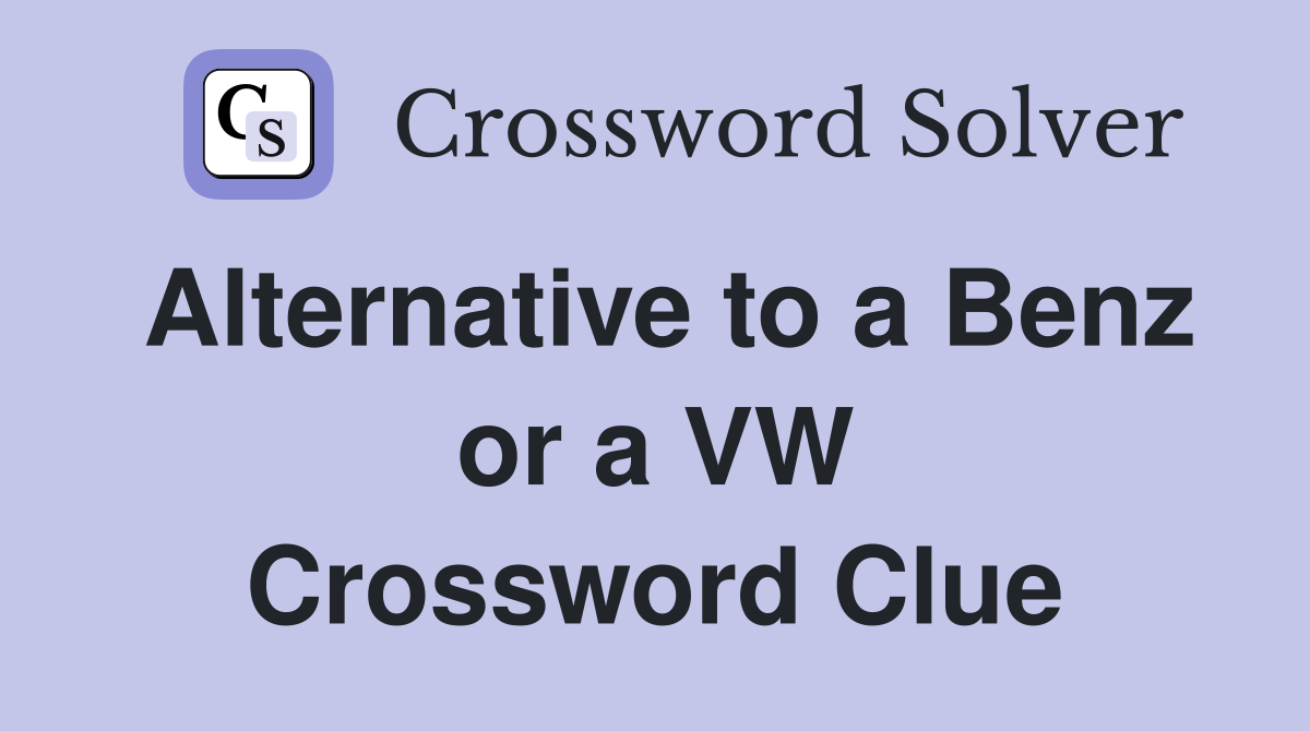 Alternative to a Benz or a VW Crossword Clue