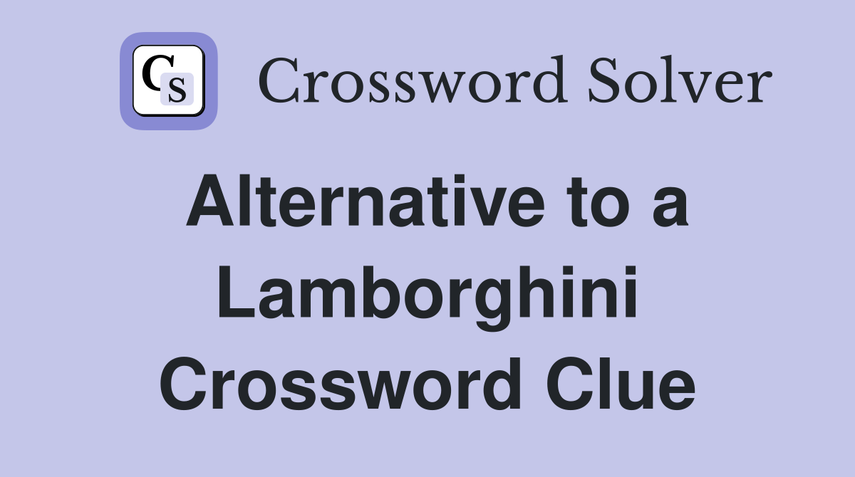 Alternative to a Lamborghini Crossword Clue