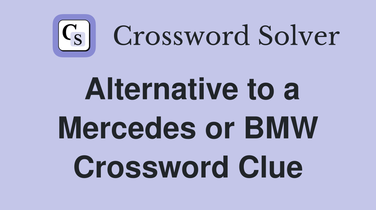 Alternative to a Mercedes or BMW Crossword Clue