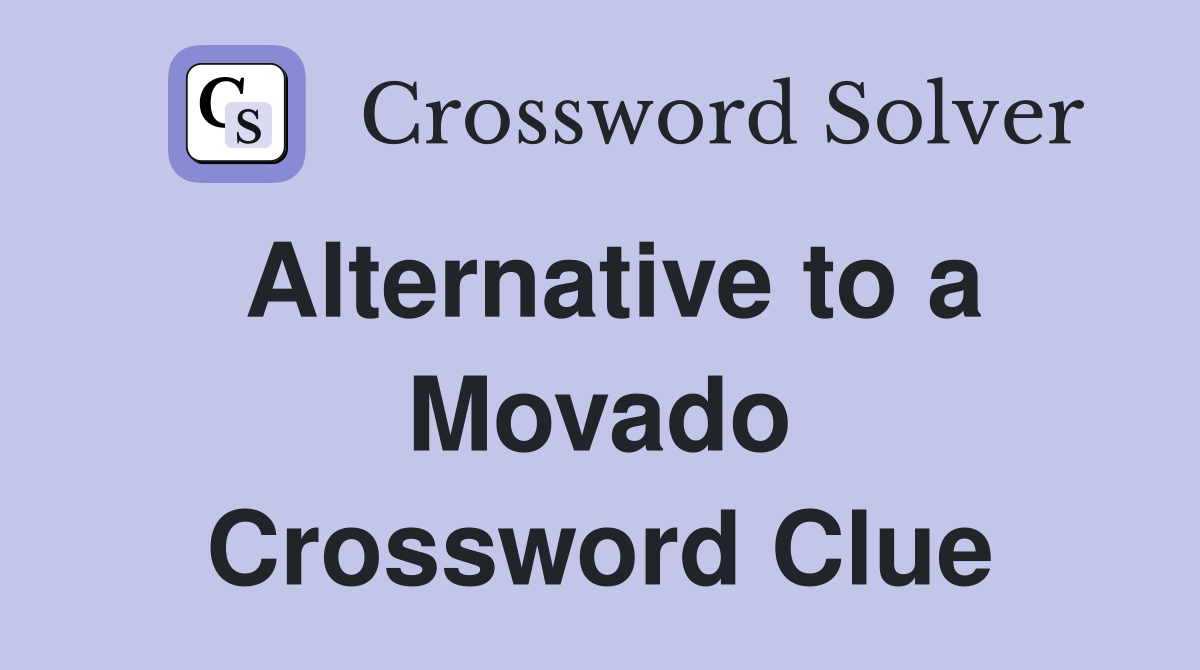 Alternative to a Movado Crossword Clue