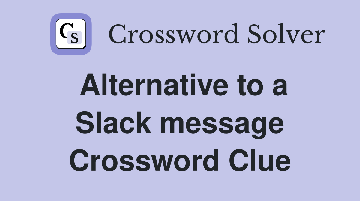 Alternative to a Slack message Crossword Clue