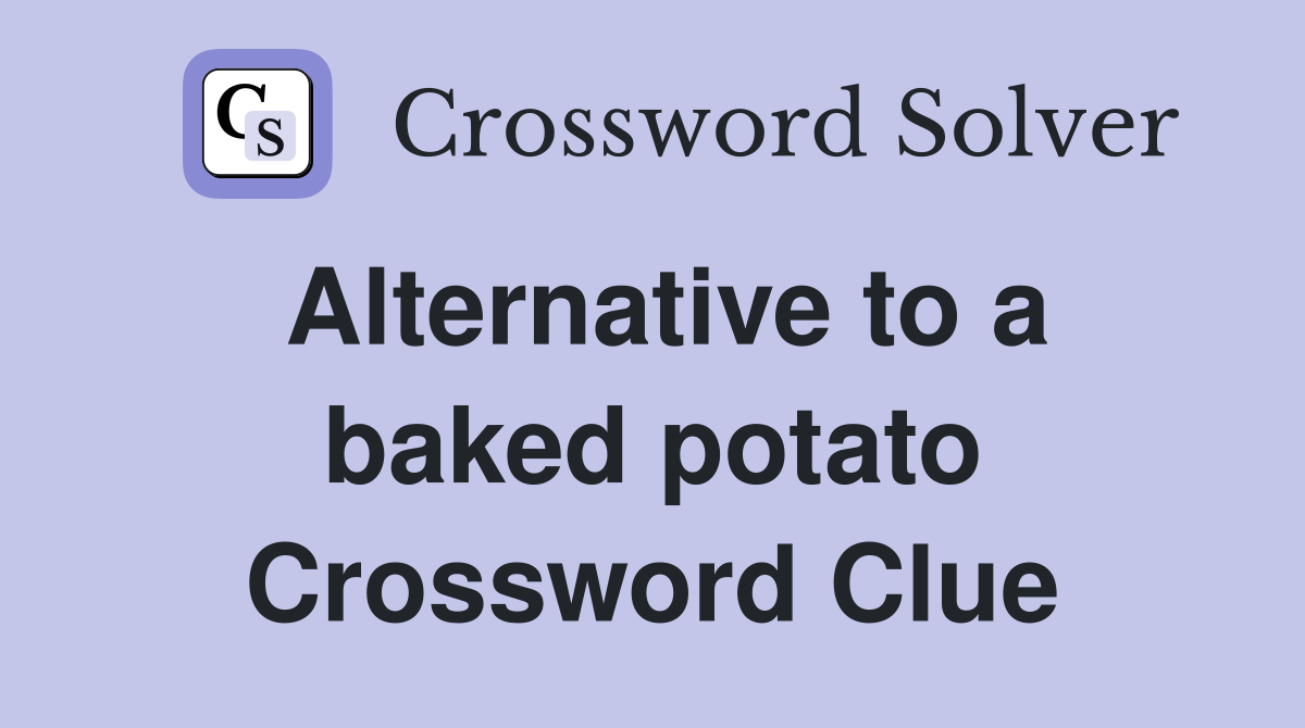 Alternative to a baked potato Crossword Clue
