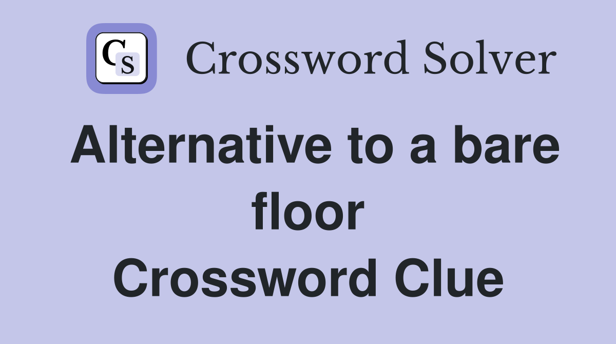 Alternative to a bare floor Crossword Clue