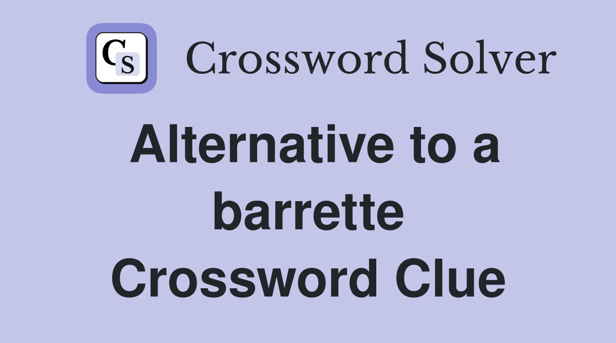 Alternative to a barrette Crossword Clue