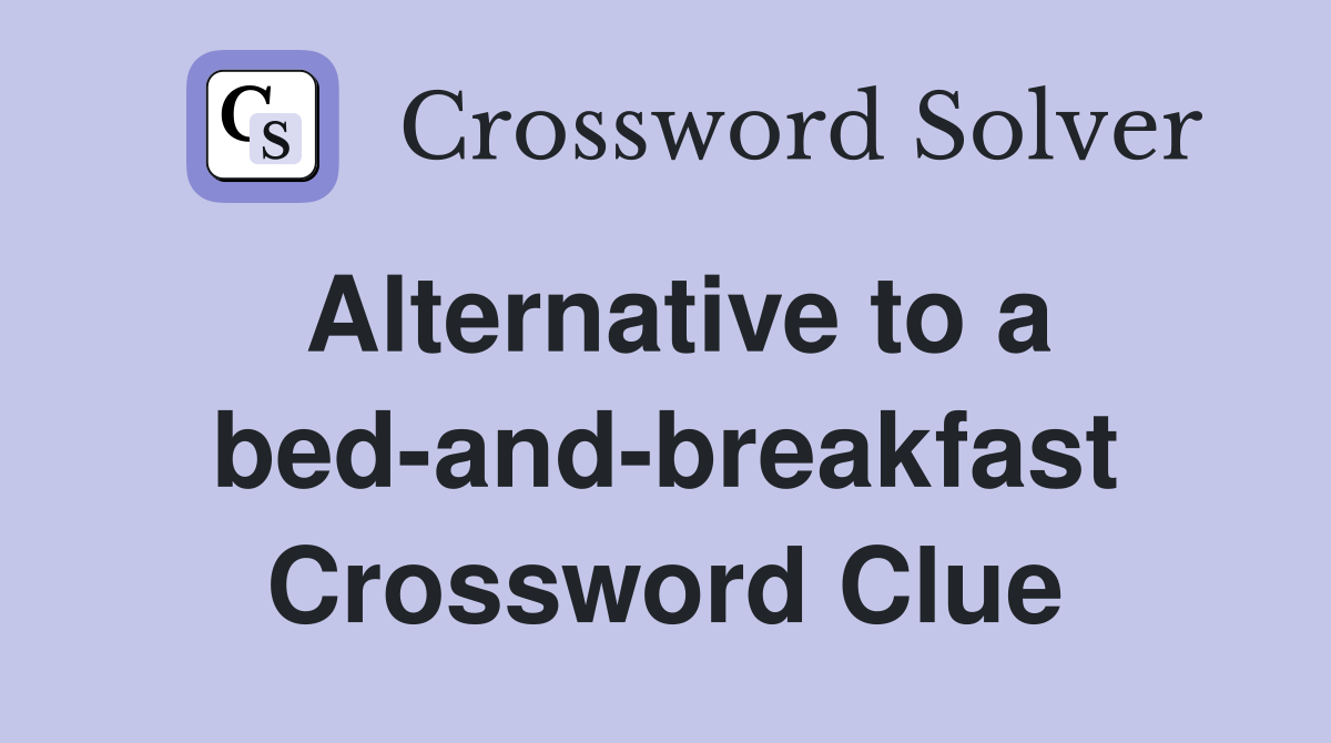 Alternative to a bed-and-breakfast Crossword Clue