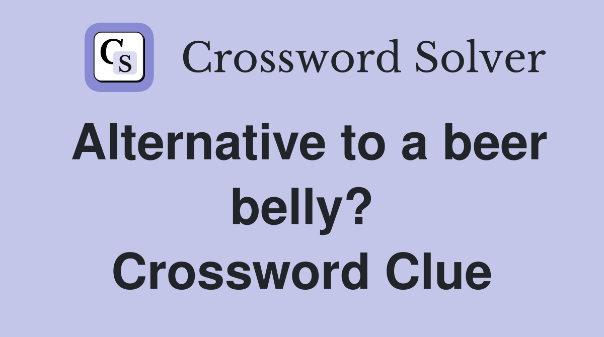 Alternative to a beer belly? Crossword Clue
