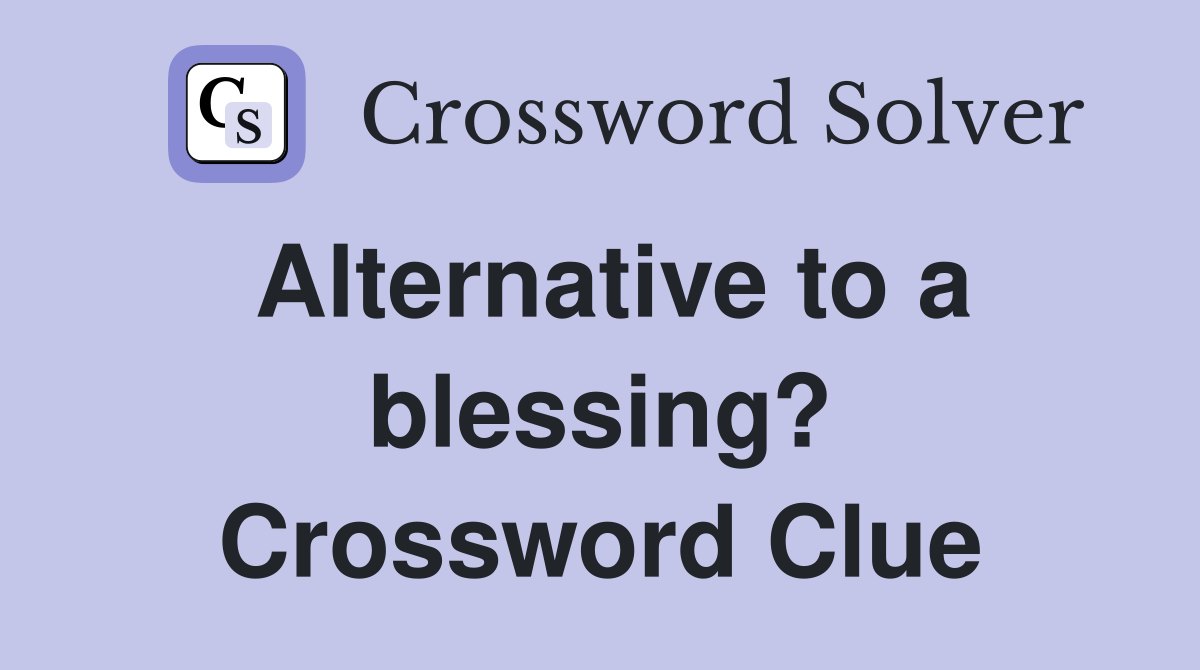 Alternative to a blessing? Crossword Clue