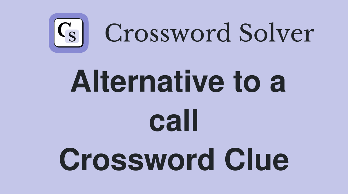 Alternative to a call Crossword Clue