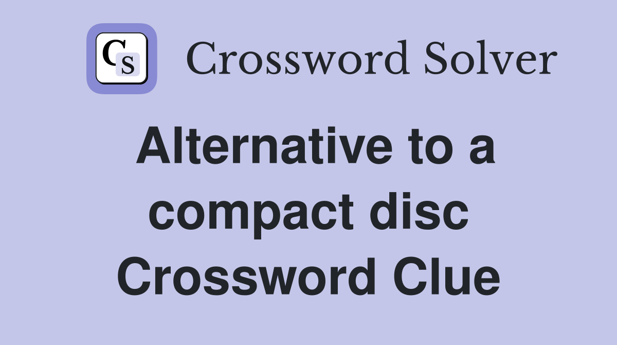 Alternative to a compact disc Crossword Clue