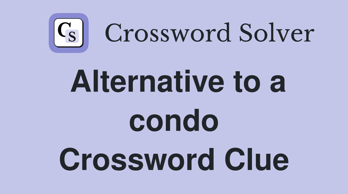 Alternative to a condo Crossword Clue