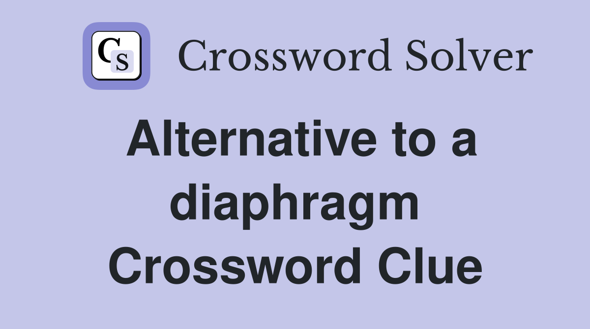 Alternative to a diaphragm Crossword Clue
