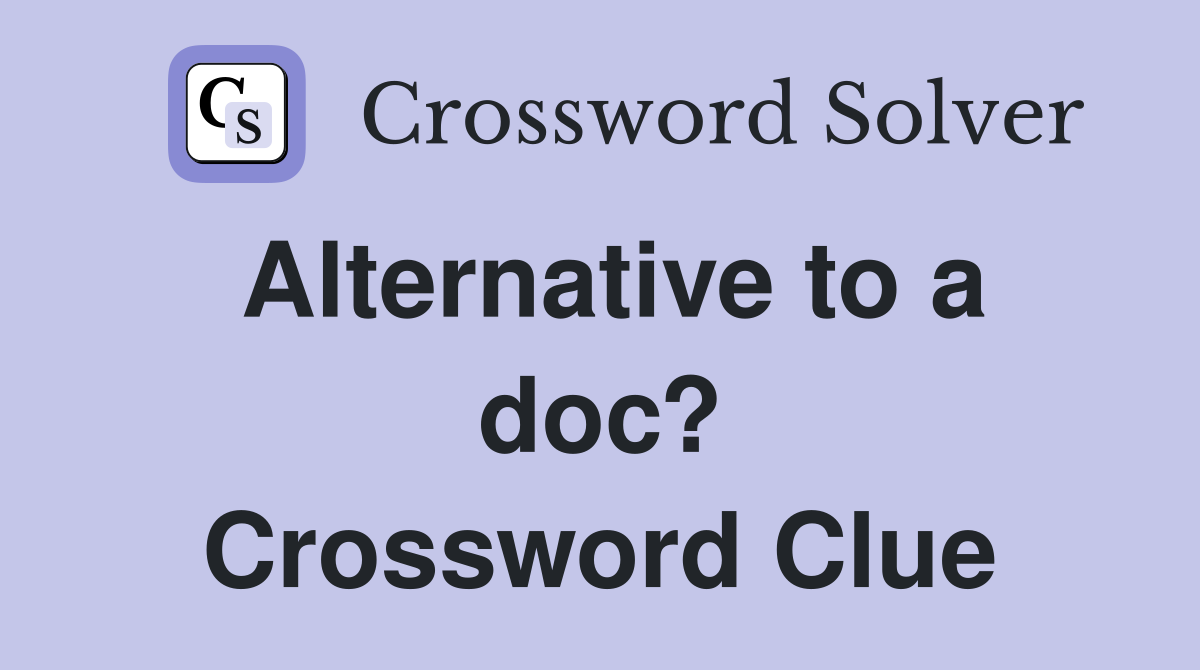 Alternative to a doc? Crossword Clue