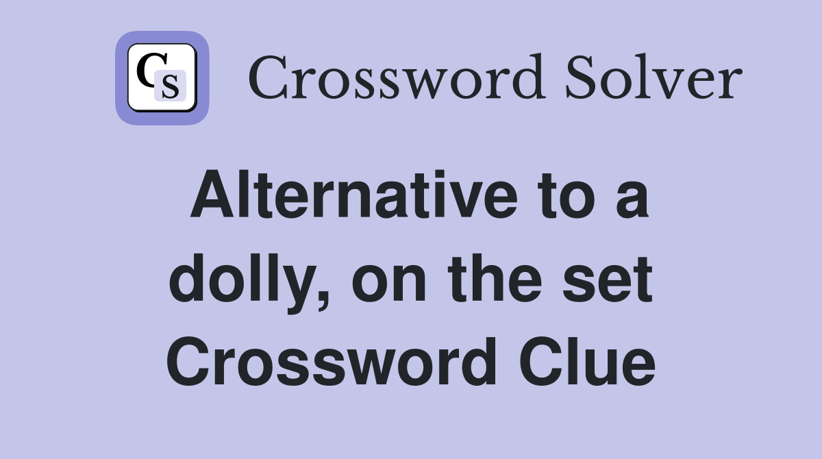 Alternative to a dolly, on the set Crossword Clue