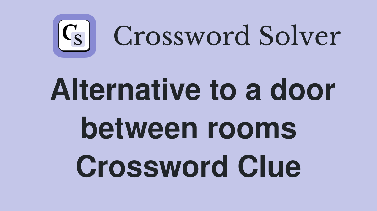 Alternative to a door between rooms Crossword Clue