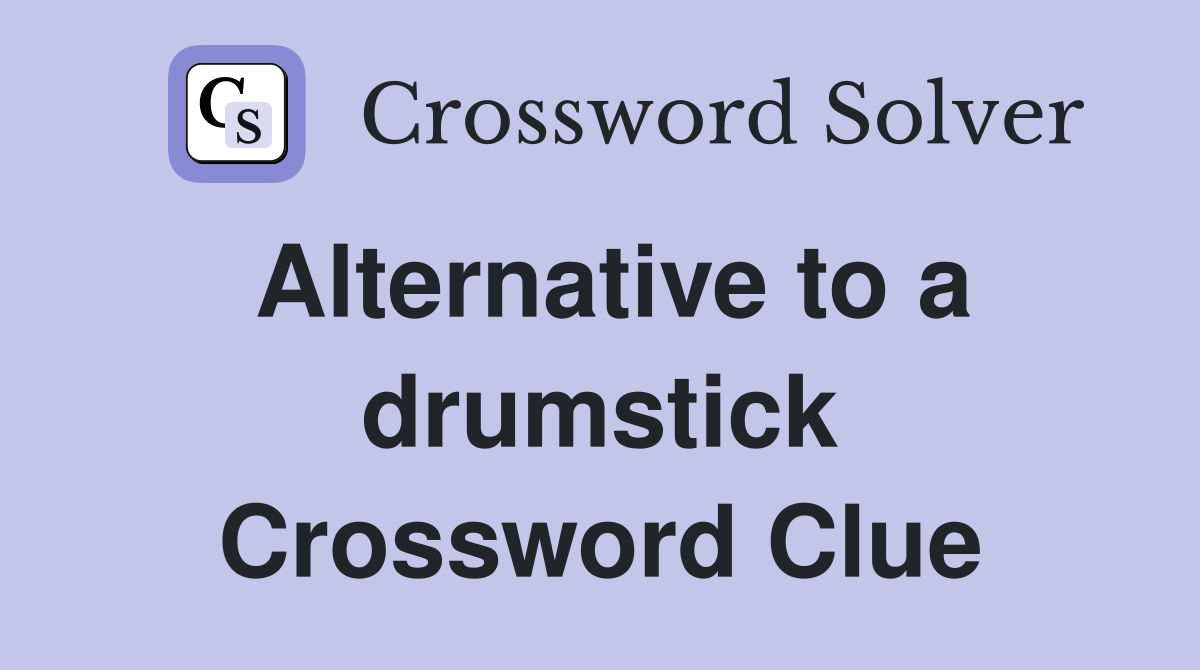Alternative to a drumstick Crossword Clue