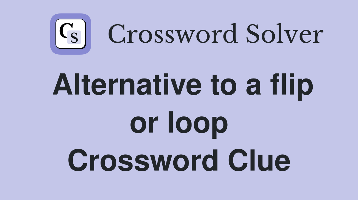 Alternative to a flip or loop Crossword Clue