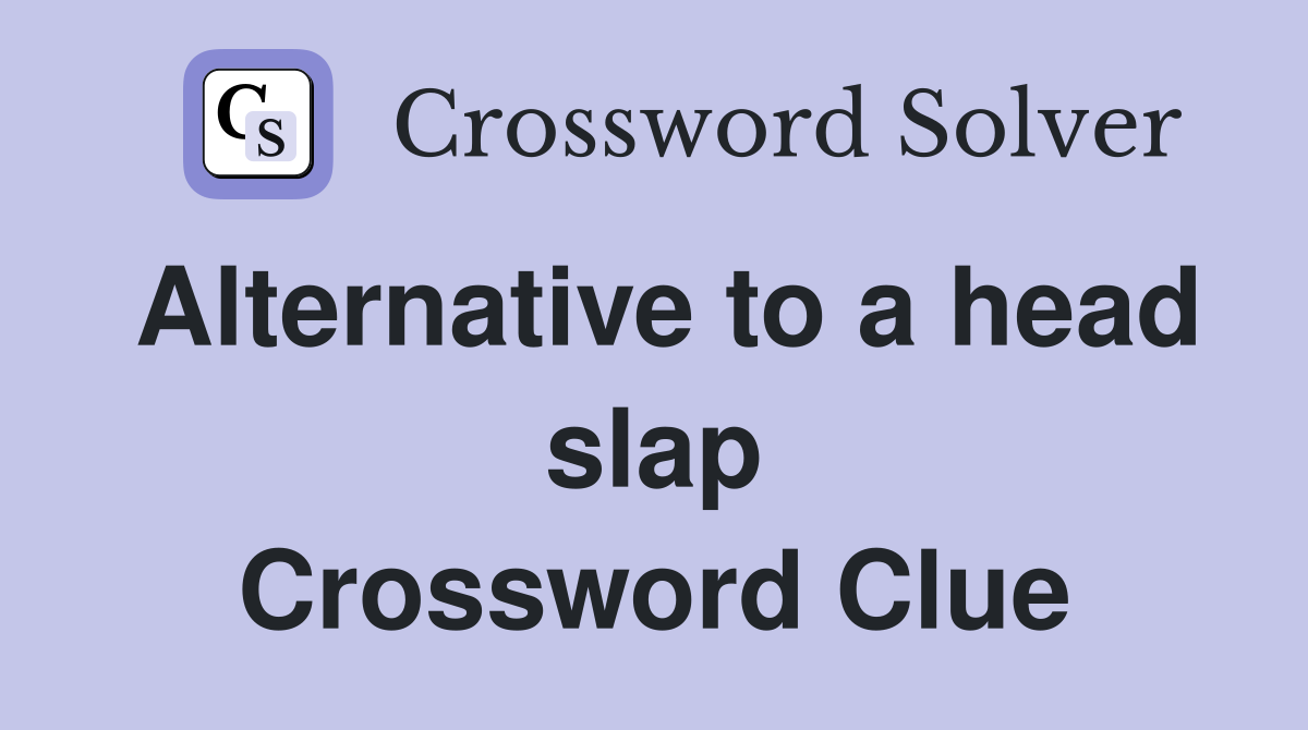Alternative to a head slap Crossword Clue