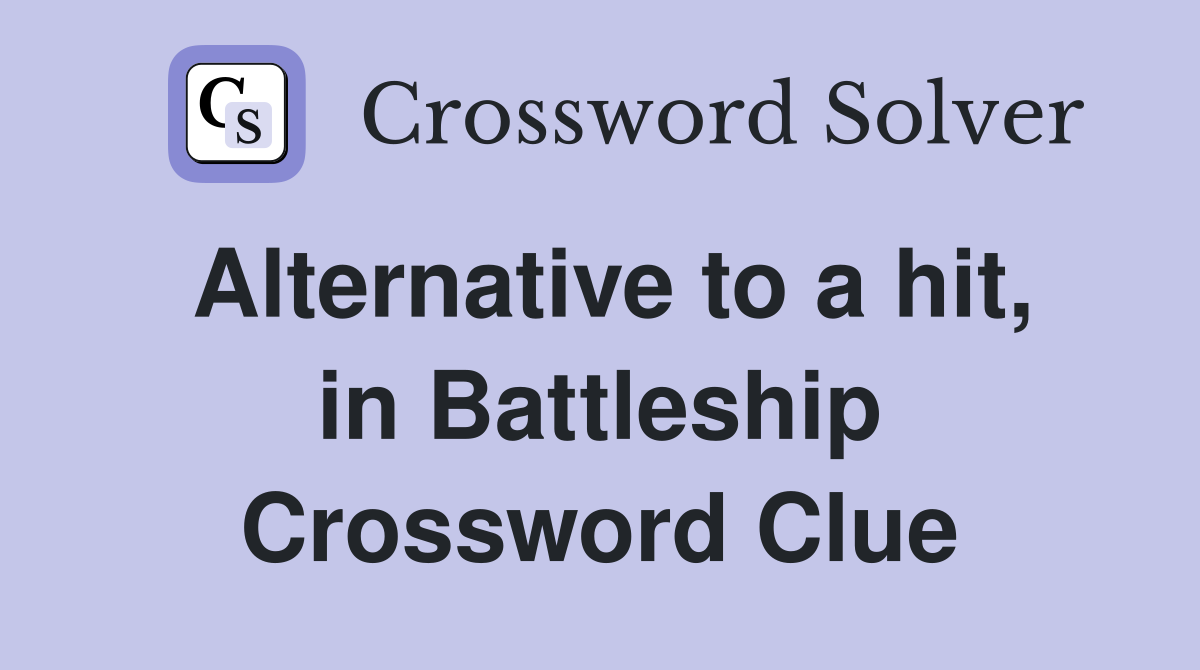 Alternative to a hit, in Battleship Crossword Clue