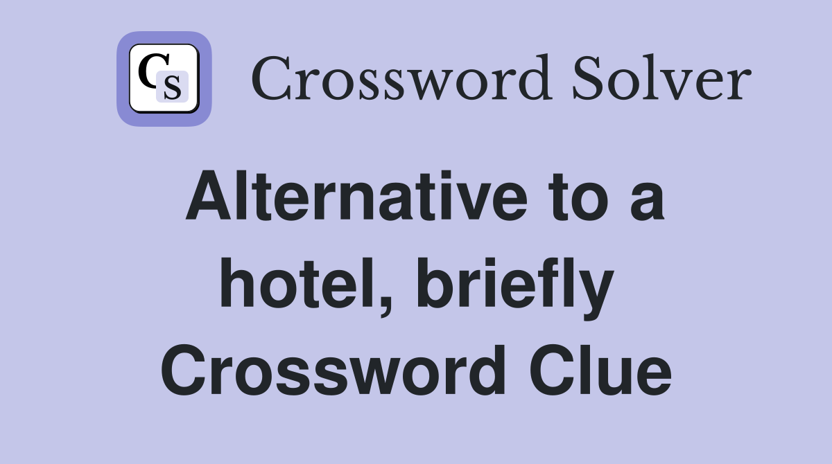 Alternative to a hotel, briefly Crossword Clue
