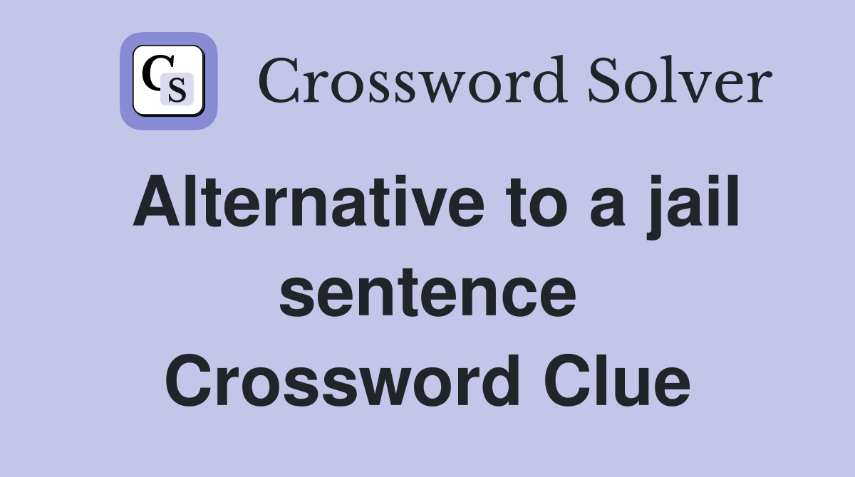 Alternative to a jail sentence Crossword Clue