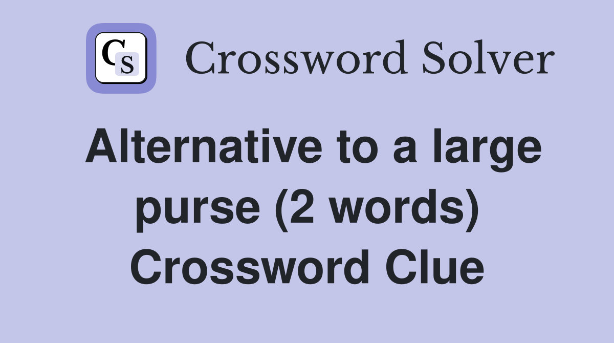 Alternative to a large purse (2 words) Crossword Clue