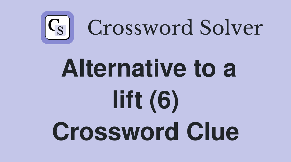 Alternative to a lift (6) Crossword Clue