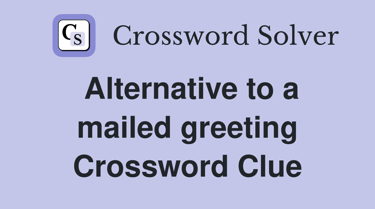 Alternative to a mailed greeting Crossword Clue