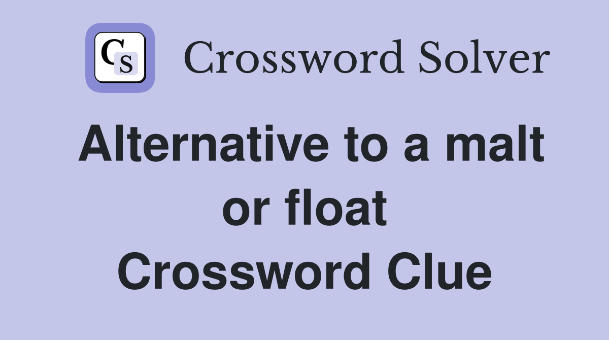Alternative to a malt or float Crossword Clue