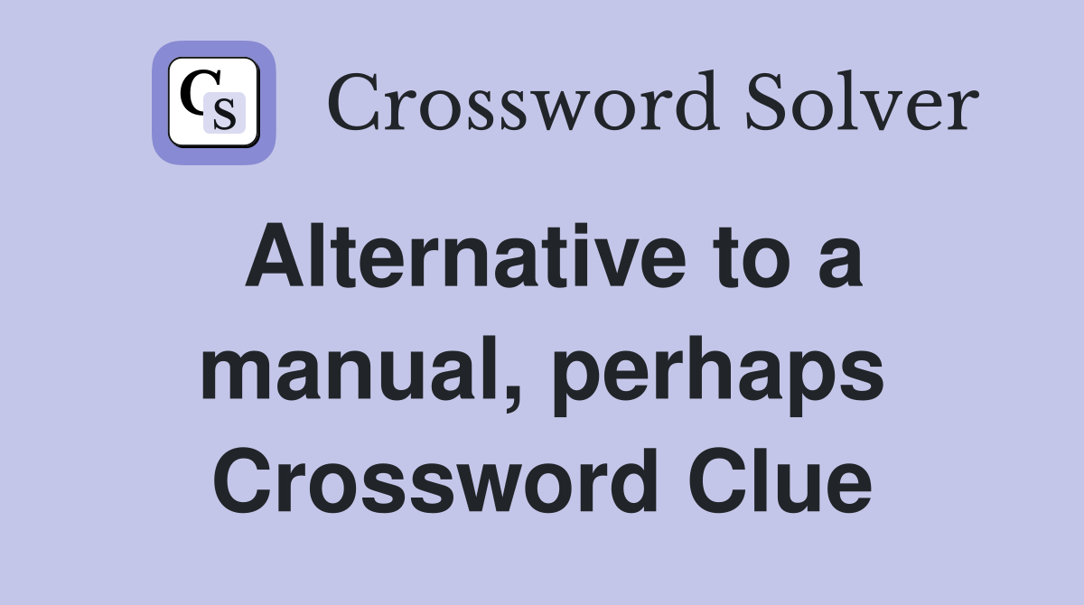 Alternative to a manual, perhaps Crossword Clue