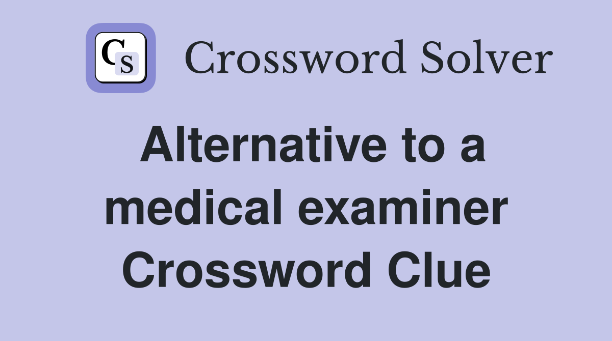 Alternative to a medical examiner Crossword Clue