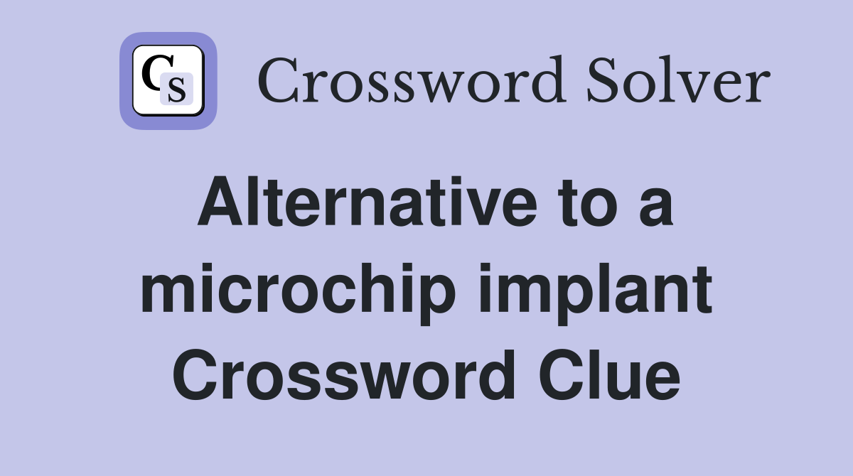 Alternative to a microchip implant Crossword Clue