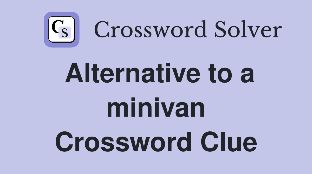 Alternative to a minivan Crossword Clue