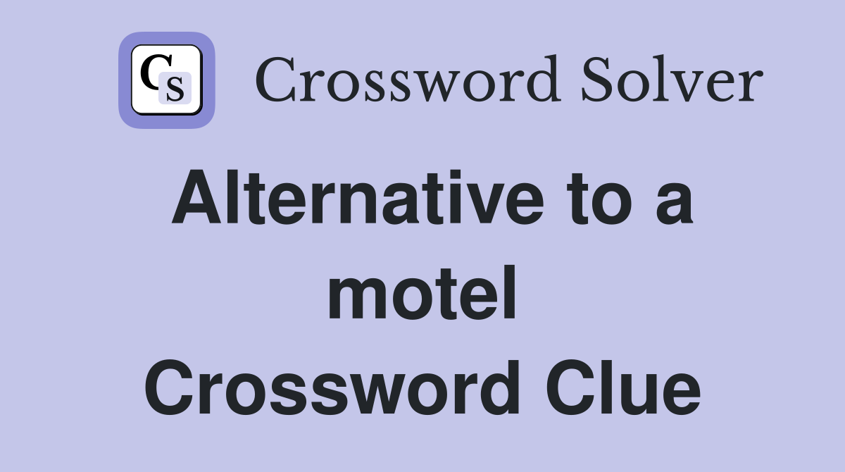 Alternative to a motel Crossword Clue
