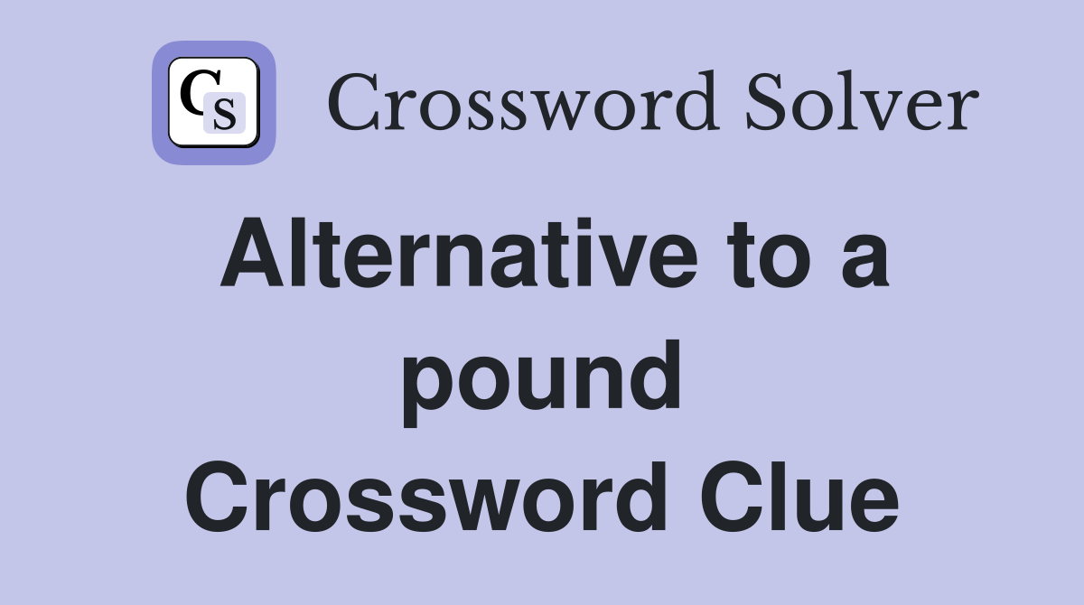 Alternative to a pound Crossword Clue