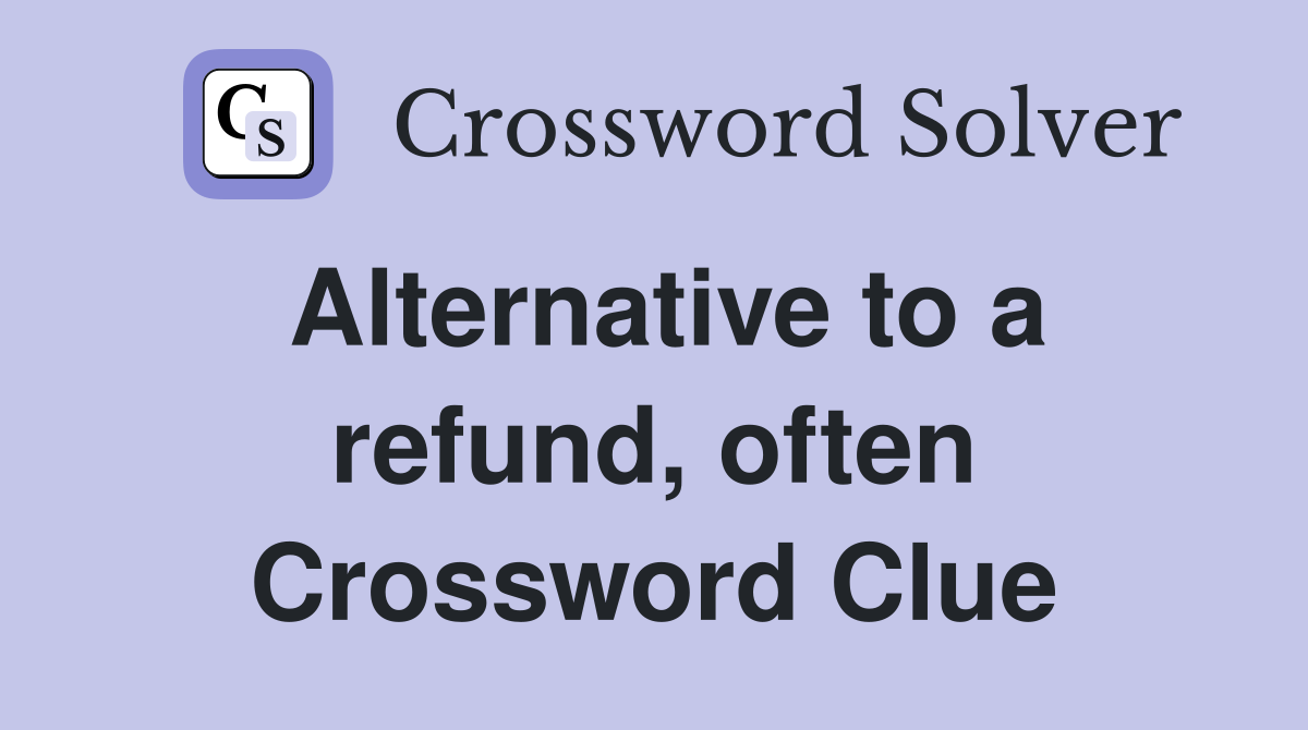 Alternative to a refund, often Crossword Clue