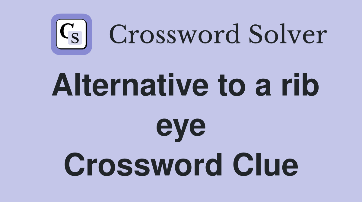 Alternative to a rib eye Crossword Clue