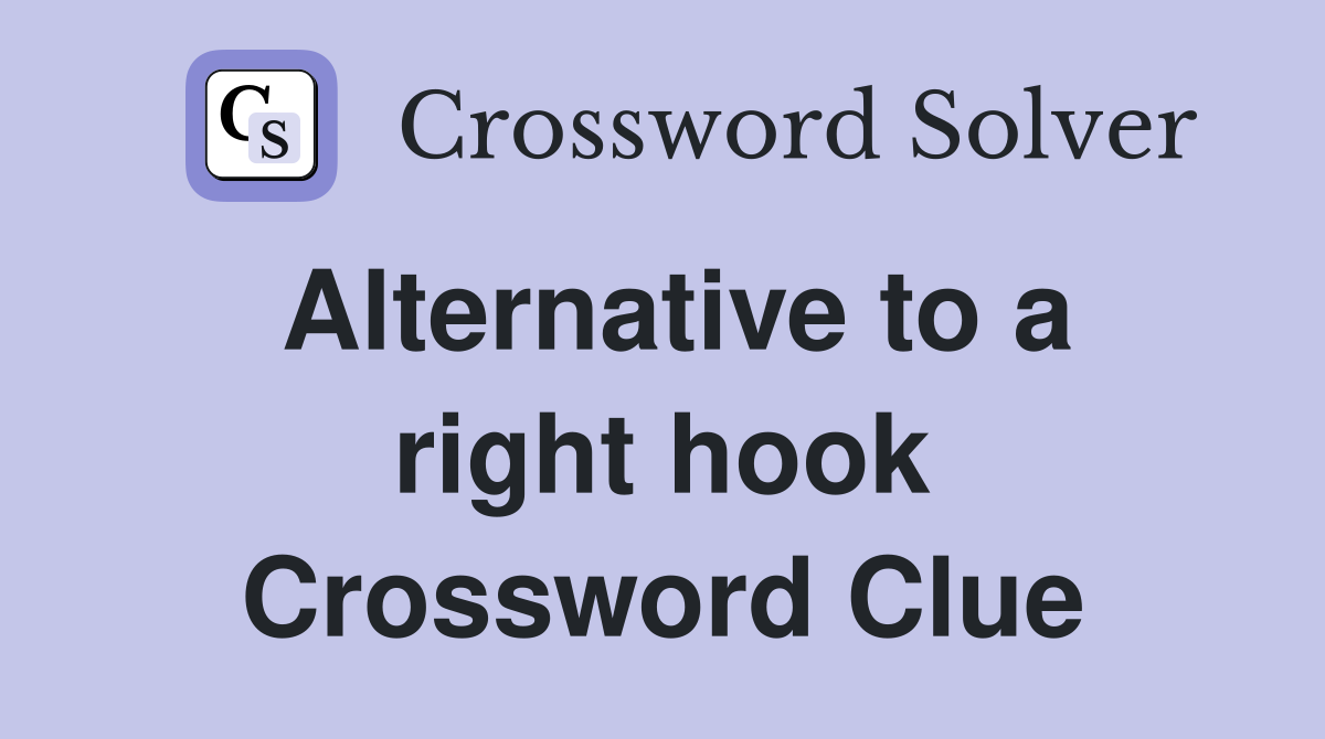 Alternative to a right hook Crossword Clue