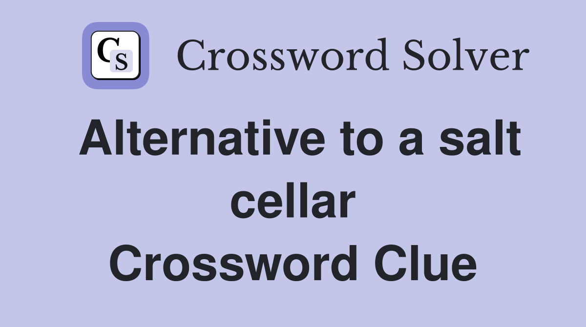 Alternative to a salt cellar Crossword Clue