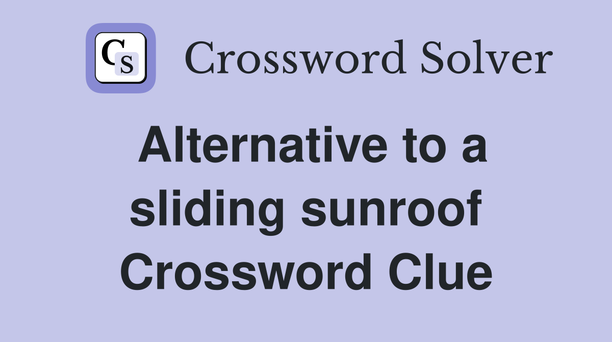 Alternative to a sliding sunroof Crossword Clue