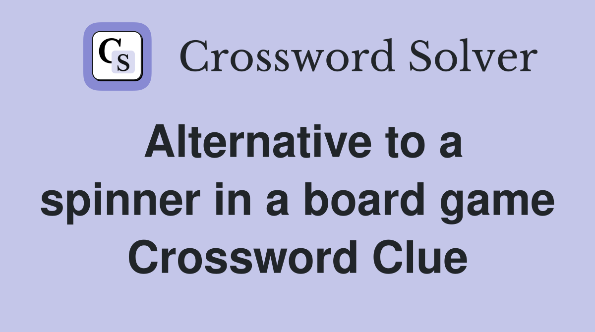 Alternative to a spinner in a board game Crossword Clue