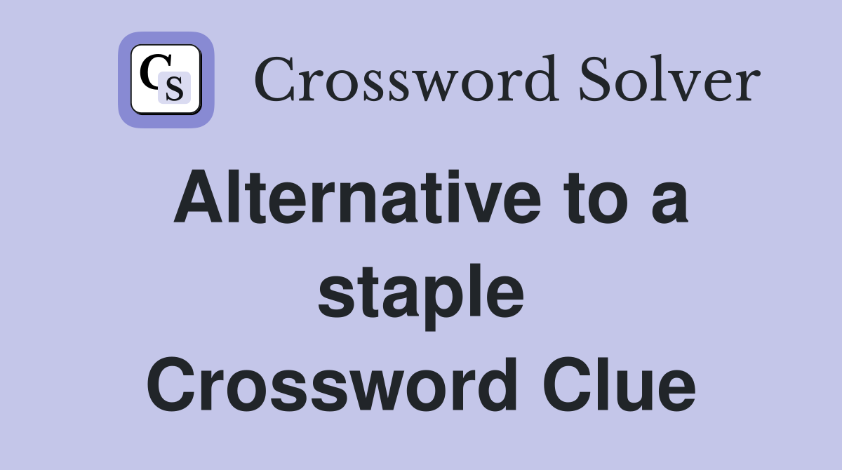 Alternative to a staple Crossword Clue