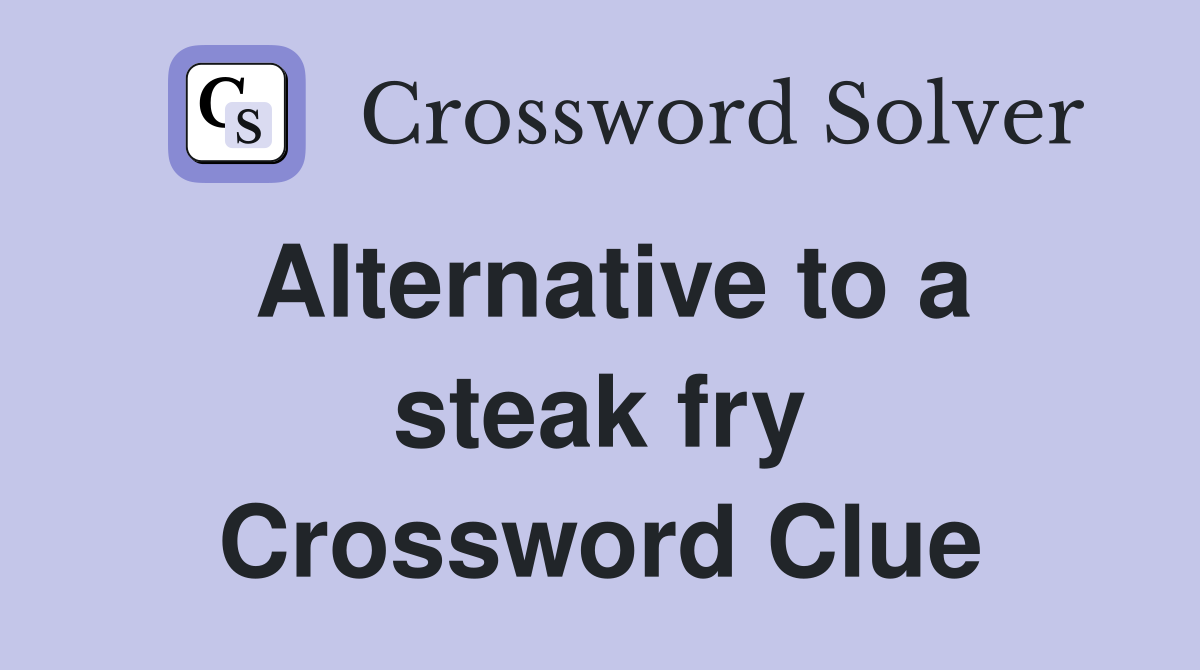 Alternative to a steak fry Crossword Clue