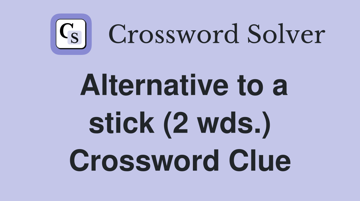 Alternative to a stick (2 wds.) Crossword Clue