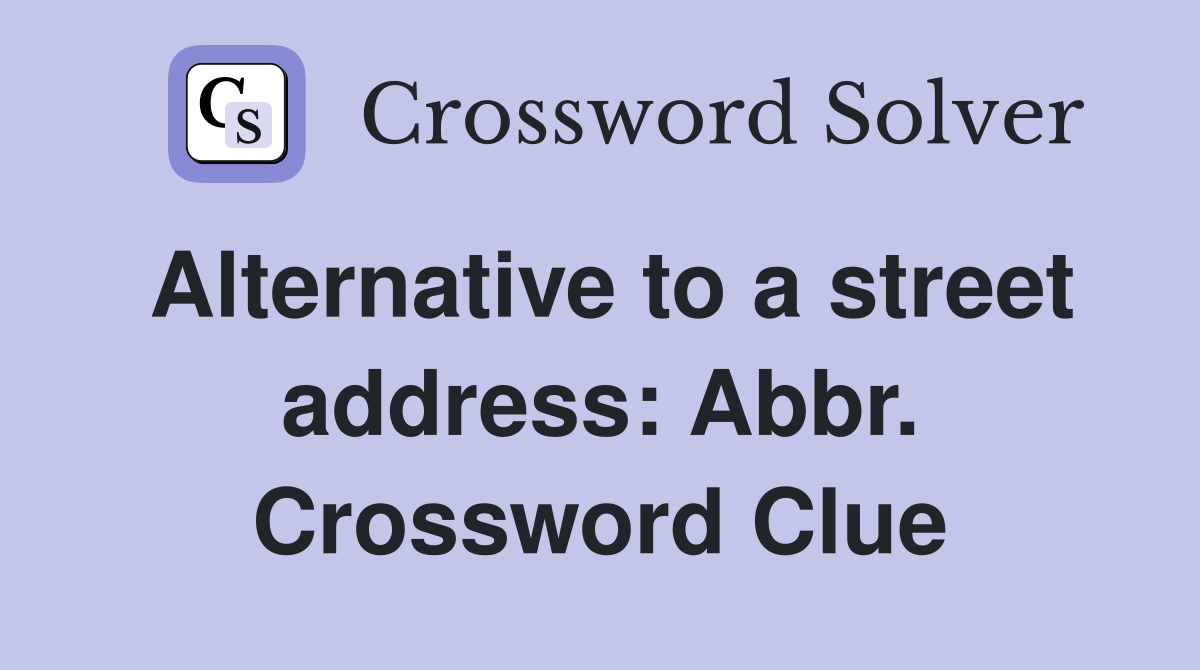 Alternative to a street address: Abbr. Crossword Clue