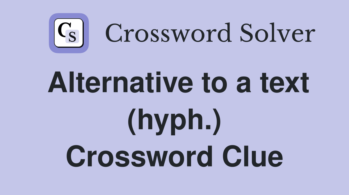 Alternative to a text (hyph.) Crossword Clue