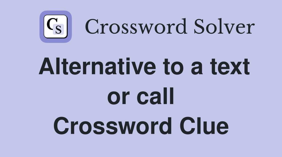 Alternative to a text or call Crossword Clue