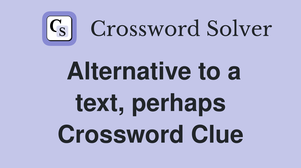 Alternative to a text, perhaps Crossword Clue
