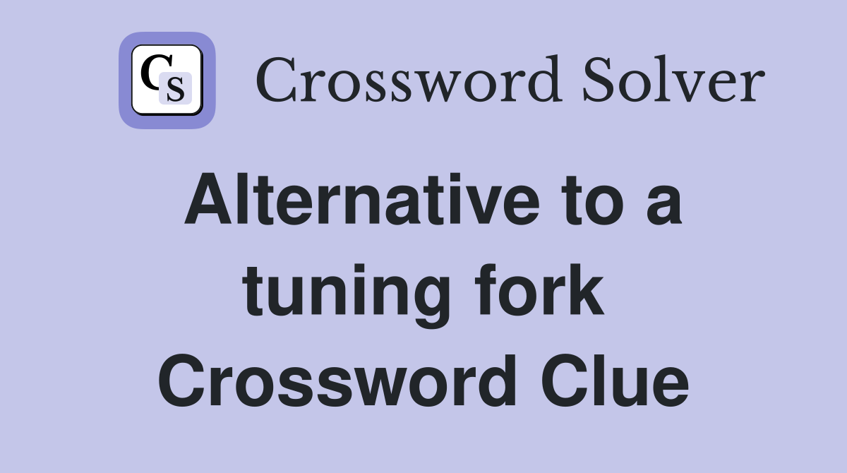 Alternative to a tuning fork Crossword Clue
