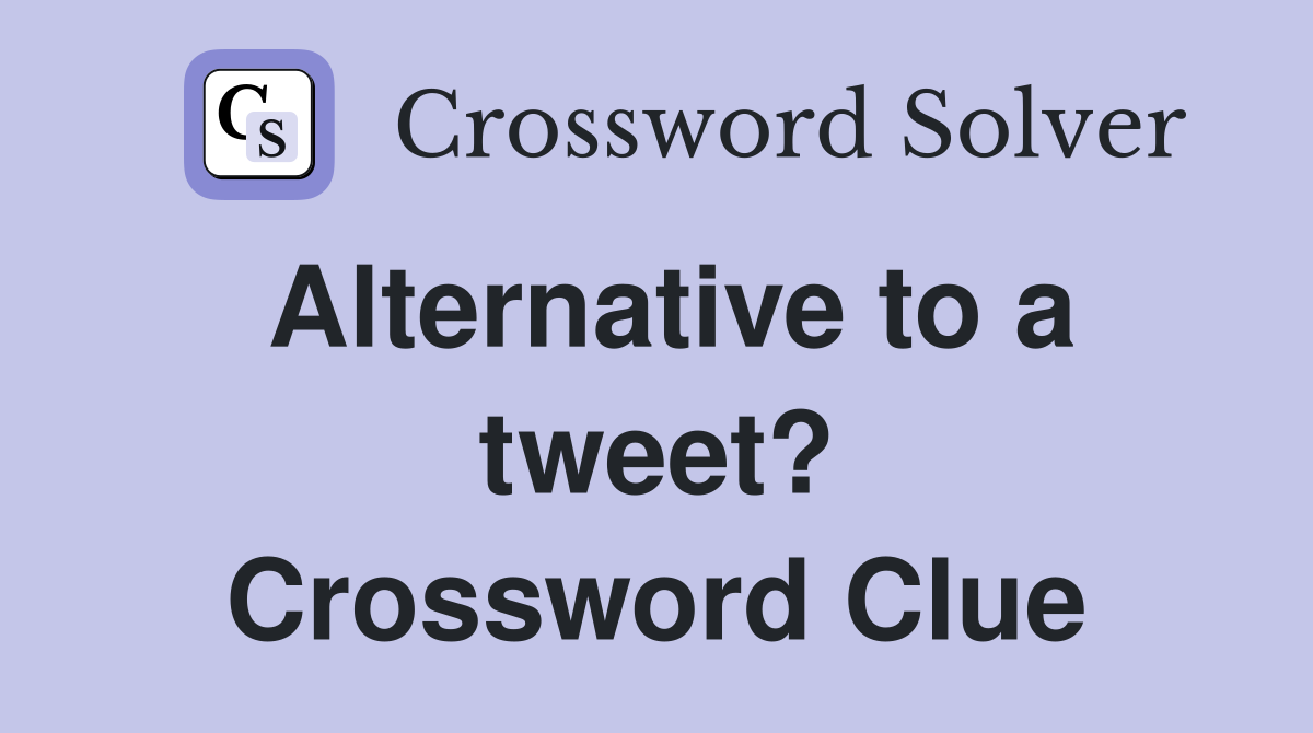 Alternative to a tweet? Crossword Clue