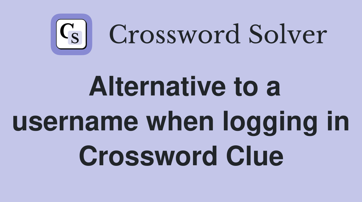 Alternative to a username when logging in Crossword Clue